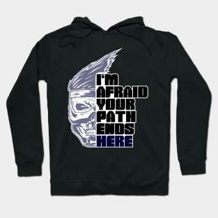 Im afraid your path ends here Hoodie